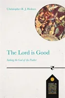 Lord Is Good - Seeking The God Of The Psalter (Holmes Christopher R J)(Paperback / softback)