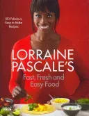 Lorraine Pascale's Fast, Fresh and Easy Food (Pascale Lorraine)(Pevná vazba)