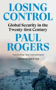 Losing Control: Global Security in the Twenty-First Century (Rogers Paul)(Paperback)
