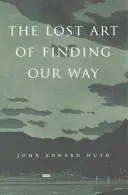 Lost Art of Finding Our Way (Huth John Edward)(Paperback)