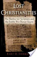 Lost Christianities: The Battles for Scripture and the Faiths We Never Knew (Ehrman Bart D.)(Paperback)