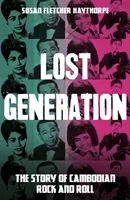 Lost Generation - The Story of Cambodian Rock and Roll (Haythorpe Susan Fletcher)(Paperback / softback)