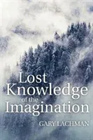 Lost Knowledge of the Imagination (Lachman Gary)(Paperback)