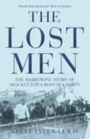 Lost Men - The Harrowing Story of Shackleton's Ross Sea Party (Tyler-Lewis Kelly)(Paperback / softback)
