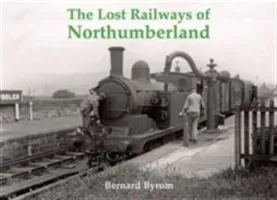 Lost Railways of Northumberland (Byrom Bernard)(Paperback / softback)