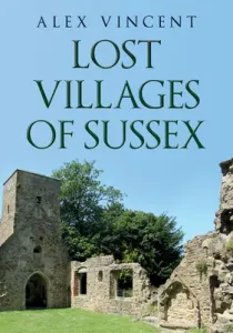 Lost Villages of Sussex (Vincent Alex)(Paperback / softback)