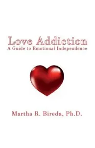 Love Addiction: A Guide to Emotional Independence (Bireda Martha R.)(Paperback)