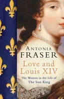 Love and Louis XIV - The Women in the Life of the Sun King (Fraser Lady Antonia)(Paperback / softback)