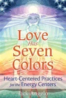 Love Has Seven Colors: Heart-Centered Practices for the Energy Centers (Angelo Jack)(Paperback)
