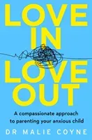 Love In, Love Out - A Compassionate Approach to Parenting Your Anxious Child (Coyne Dr Malie)(Paperback / softback)