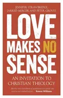 Love Makes No Sense: An Invitation to Christian Theology (Strawbridge Jennifer)(Paperback)
