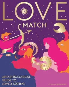 Love Match: An Astrological Guide to Love and Relationships (Andromeda Stella)(Pevná vazba)