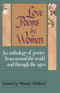 Love Poems by Women: An Anthology of Poetry from Around the World and Through the Ages (Mulford Wendy)(Paperback)