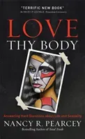 Love Thy Body: Answering Hard Questions about Life and Sexuality (Pearcey Nancy R.)(Pevná vazba)