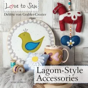 Love to Sew: Lagom-Style Accessories (Von Grabler-Crozier Debbie)(Paperback)