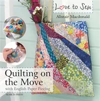 Love to Sew: Quilting on the Move: With English Paper Piecing (MacDonald Alistair)(Paperback)