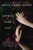 Lovely, Dark, Deep: Stories (Oates Joyce Carol)(Paperback)