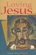 Loving Jesus (Powell Mark Allan)(Paperback)