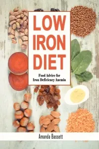 Low Iron Diet: Food Advice for Iron Deficiency Anemia (Bassett Amanda)(Paperback)