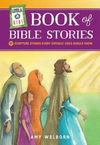 Loyola Kids Book of Bible Stories: 60 Scripture Stories Every Catholic Child Should Know (Welborn Amy)(Pevná vazba)