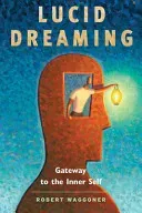 Lucid Dreaming: Gateway to the Inner Self (Waggoner Robert)(Paperback)