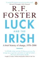 Luck and the Irish - A Brief History of Change, 1970-2000 (Foster Professor R F)(Paperback / softback)
