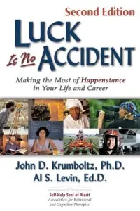 Luck Is No Accident: Making the Most of Happenstance in Your Life and Career (Krumboltz John)(Paperback)