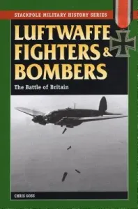 Luftwaffe Fighters and Bombers: The Battle of Britain (Goss Chris)(Paperback)