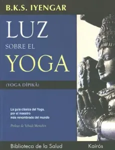Luz Sobre El Yoga: La Gua Clsica del Yoga, Por El Maestro Ms Renombrado del Mundo (Iyengar B. K. S.)(Paperback)