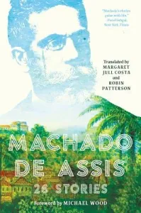 Machado de Assis: 26 Stories (De Assis Joaquim Maria Machado)(Paperback)