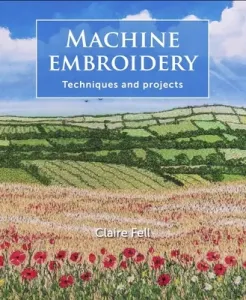 Machine Embroidery: Techniques and Projects (Fell Claire)(Paperback)