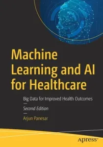 Machine Learning and AI for Healthcare: Big Data for Improved Health Outcomes (Panesar Arjun)(Paperback)