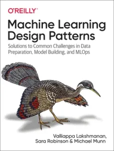 Machine Learning Design Patterns: Solutions to Common Challenges in Data Preparation, Model Building, and Mlops (Lakshmanan Valliappa)(Paperback)
