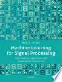 Machine Learning for Signal Processing: Data Science, Algorithms, and Computational Statistics (Little Max A.)(Pevná vazba)