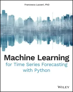Machine Learning for Time Series Forecasting with Python (Lazzeri Francesca)(Paperback)