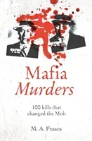 Mafia Murders - 100 Kills that Changed the Mob (Frasca M. A.)(Paperback / softback)