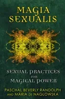 Magia Sexualis: Sexual Practices for Magical Power (Randolph Paschal Beverly)(Paperback)