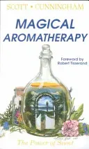 Magical Aromatherapy: The Power of Scent (Cunningham Scott)(Paperback)