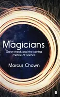 Magicians - Great Minds and the Central Miracle of Science (Chown Marcus)(Pevná vazba)