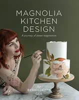 Magnolia Kitchen Design - A Journey of Sweet Inspiration (Gee Bernadette)(Pevná vazba)