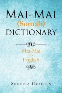 Mai-Mai (Somali) Dictionary: Mai-Mai to English (Hussain Seqend)(Paperback)