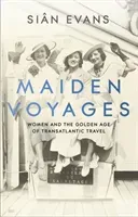 Maiden Voyages - women and the Golden Age of transatlantic travel (Evans Sian)(Pevná vazba)