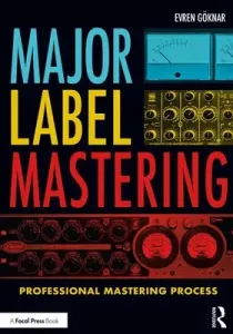 Major Label Mastering: Professional Mastering Process (Gknar Evren)(Paperback)