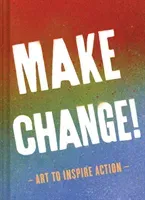 Make Change!: Art to Inspire Action (Inspirational Books for Women and Men, Empowerment Books, Books for Inspiration) (Chronicle Books)(Pevná vazba)