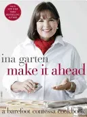 Make It Ahead: A Barefoot Contessa Cookbook (Garten Ina)(Pevná vazba)