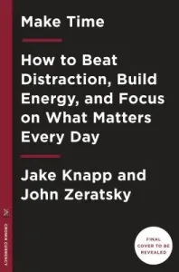 Make Time: How to Focus on What Matters Every Day (Knapp Jake)(Pevná vazba)