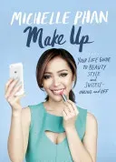 Make Up: Your Life Guide to Beauty, Style, and Success--Online and Off (Phan Michelle)(Pevná vazba)