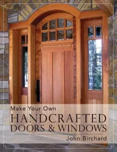 Make Your Own Handcrafted Doors & Windows (Birchard John)(Paperback)