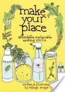 Make Your Place: Affordable, Sustainable Nesting Skills (Briggs Raleigh)(Paperback)