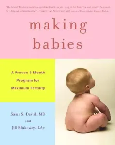Making Babies: A Proven 3-Month Program for Maximum Fertility (Blakeway Jill)(Pevná vazba)
